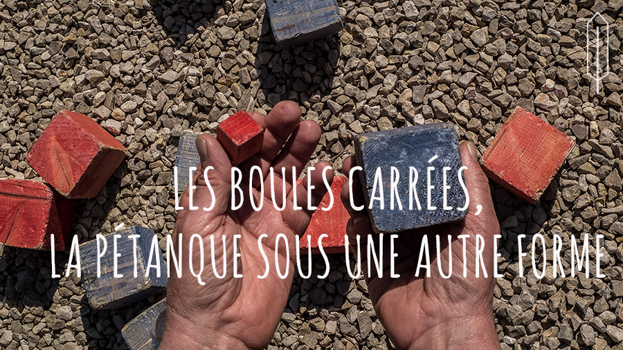 Les boules carrées à Antibes et à Cagnes sur mer